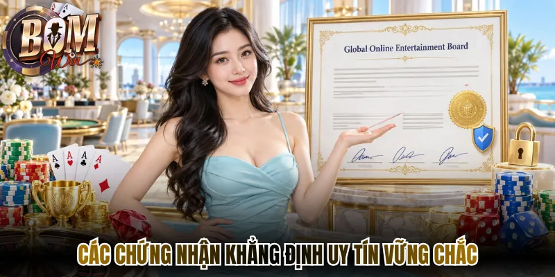 Bomwin Có Uy Tín - Đánh Giá Các Tiêu Chí An Toàn 2026 3 Các chứng nhận khẳng định uy tín vững chắc