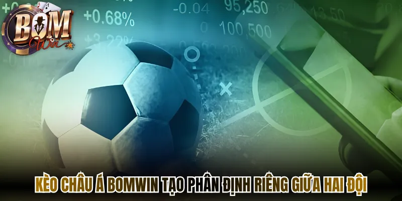 Kèo châu Á Bomwin tạo phân định riêng giữa hai đội