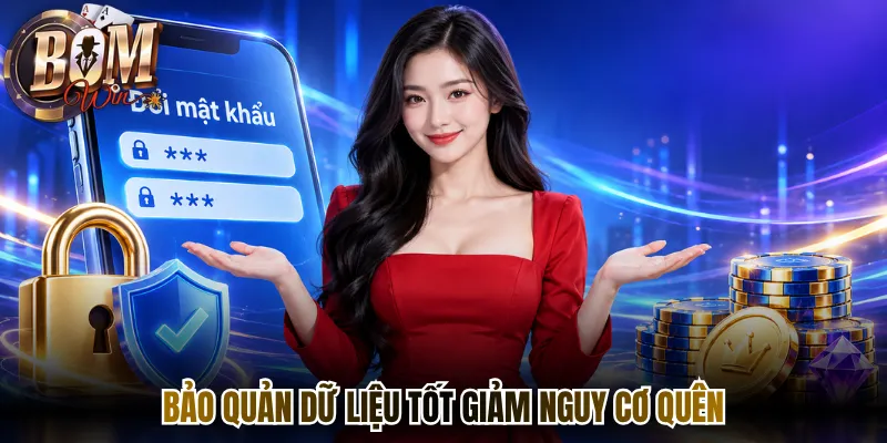 Lấy Lại Mật Khẩu Bomwin - Khôi Phục Truy Cập Nhanh 2026 3 Bảo quản dữ liệu tốt giảm nguy cơ quên
